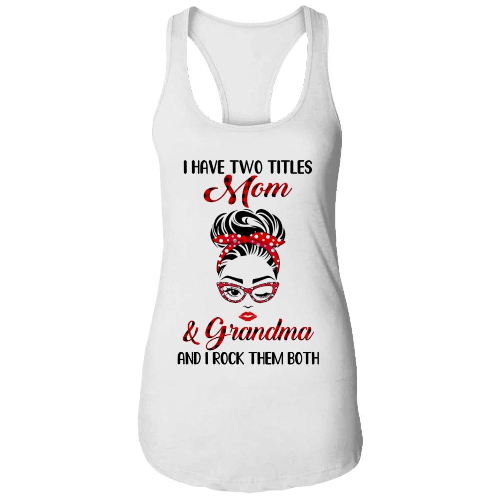 I Have Two Titles Mom And Grandma And I Rock Them Both-T-Shirt & Tank Top-Women's Ideal Racerback Tank-White