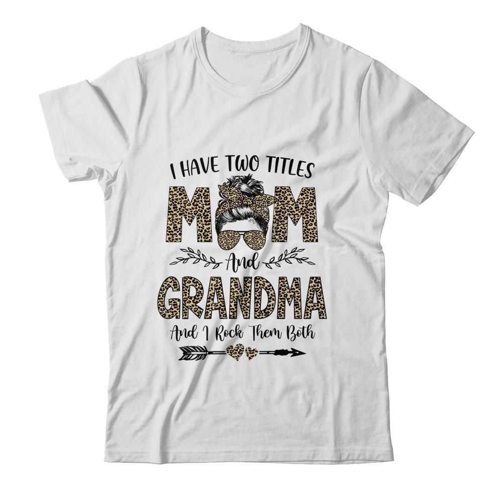 I Have Two Titles Mom And Grandma Leopard Mother's Day