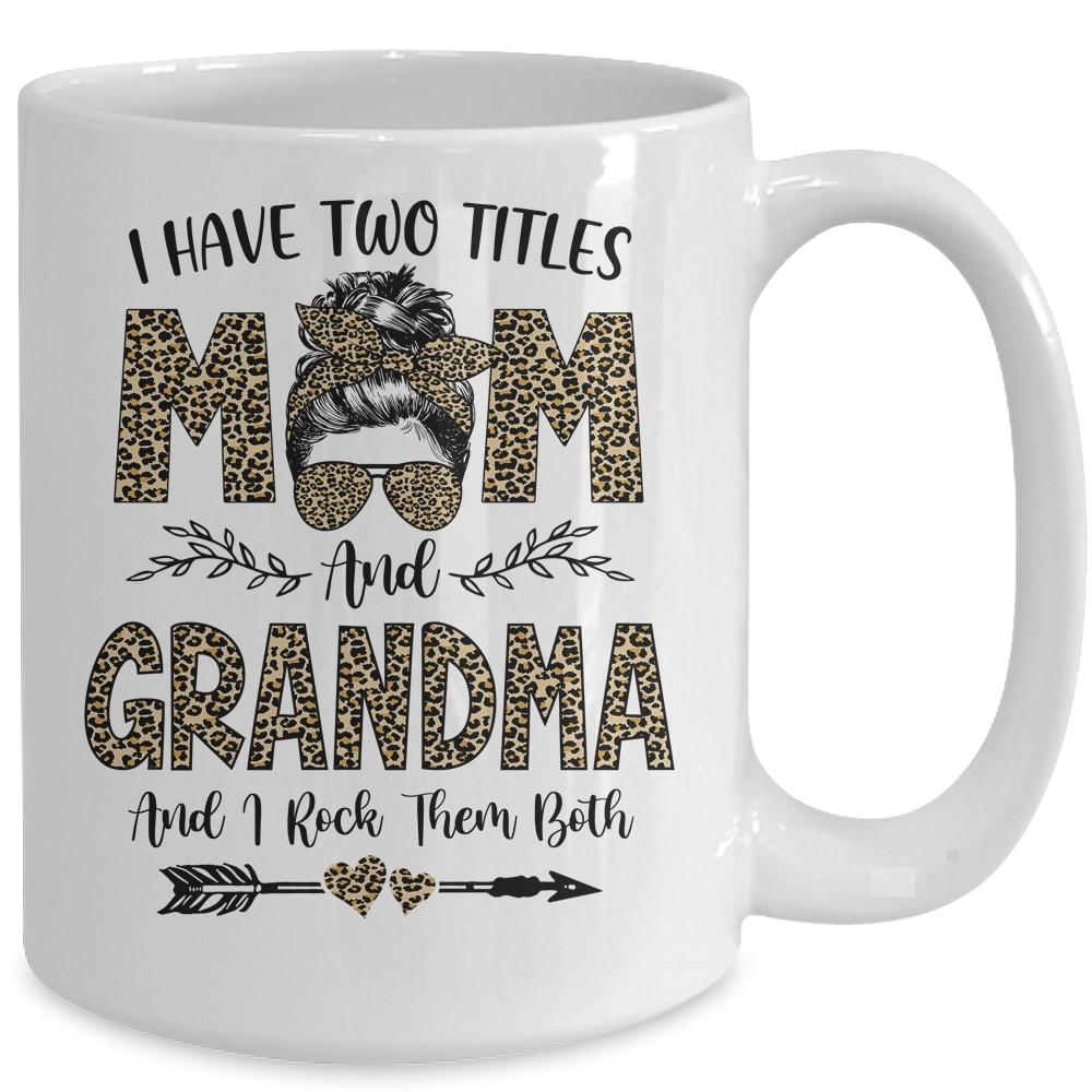 I Have Two Titles Mom And Grandma Leopard Mother's Day Mug-Coffee Mug-