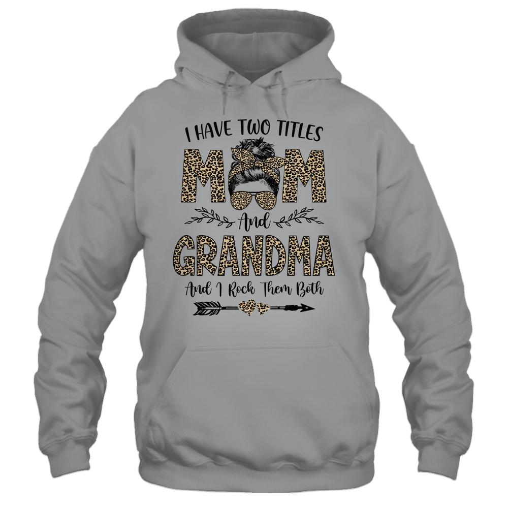 I Have Two Titles Mom And Grandma Leopard Mother's Day-T-Shirt & Tank Top-Pullover Hoodie-Sport Grey