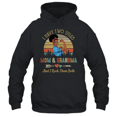 I Have Two Titles Mom And Grandma Mother's Day Black Woman-T-Shirt & Tank Top-Pullover Hoodie-Black