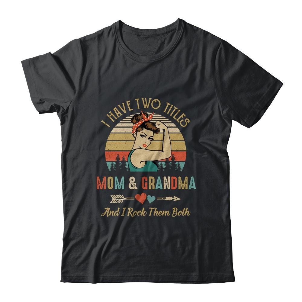I Have Two Titles Mom And Grandma Mother's Day-T-Shirt & Tank Top-Classic T-Shirt-Black