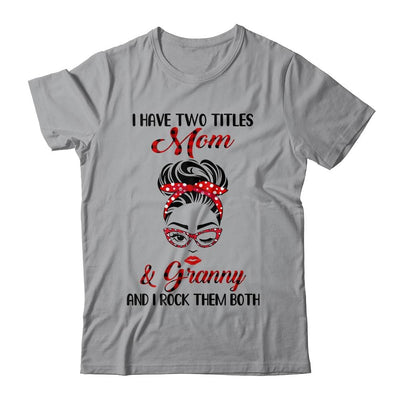 I Have Two Titles Mom And Granny And I Rock Them Both-T-Shirt & Tank Top-Classic T-Shirt-Sport Grey