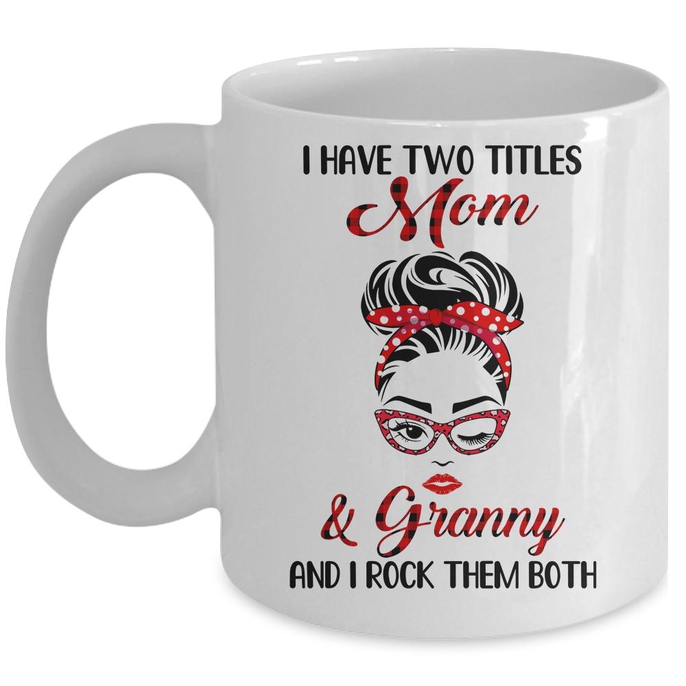 I Have Two Titles Mom And Granny And I Rock Them Both Mug-Coffee Mug-Mug-White