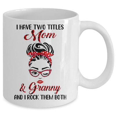 I Have Two Titles Mom And Granny And I Rock Them Both Mug-Coffee Mug-Mug-White