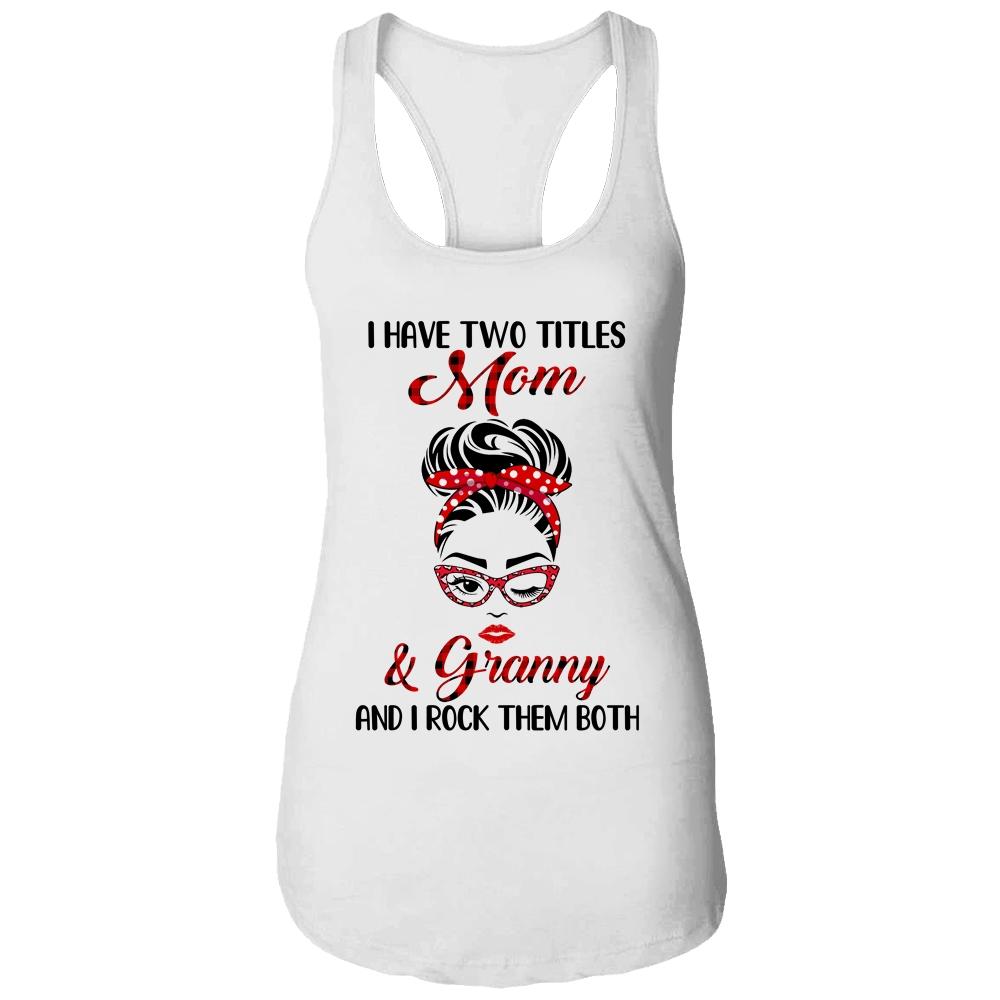 I Have Two Titles Mom And Granny And I Rock Them Both-T-Shirt & Tank Top-Women's Ideal Racerback Tank-White
