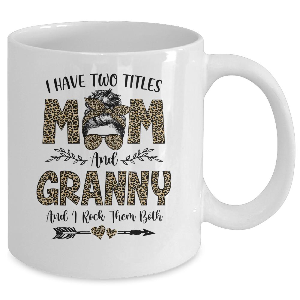 I Have Two Titles Mom And Granny Leopard Mother's Day Mug-Coffee Mug-