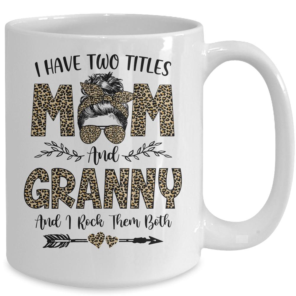 I Have Two Titles Mom And Granny Leopard Mother's Day Mug-Coffee Mug-