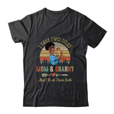 I Have Two Titles Mom And Granny Mother's Day Black Woman-T-Shirt & Tank Top-Classic T-Shirt-Black