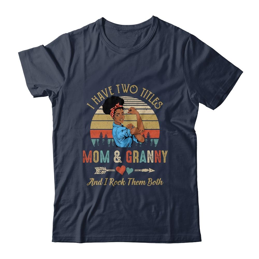 I Have Two Titles Mom And Granny Mother's Day Black Woman-T-Shirt & Tank Top-Classic T-Shirt-Navy