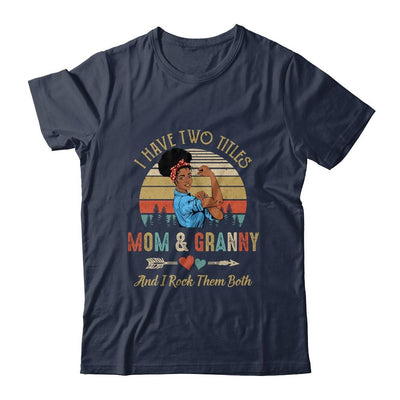 I Have Two Titles Mom And Granny Mother's Day Black Woman-T-Shirt & Tank Top-Classic T-Shirt-Navy
