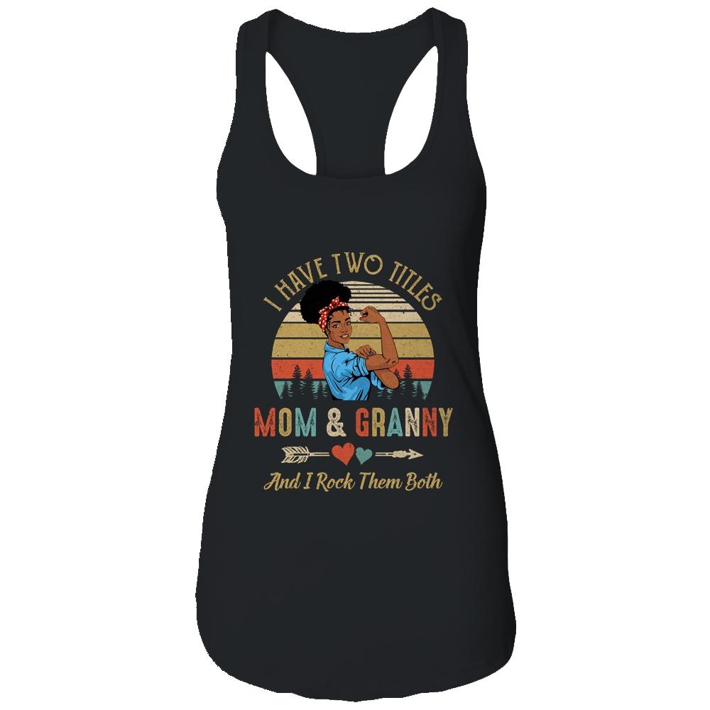 I Have Two Titles Mom And Granny Mother's Day Black Woman-T-Shirt & Tank Top-Women's Ideal Racerback Tank-Black
