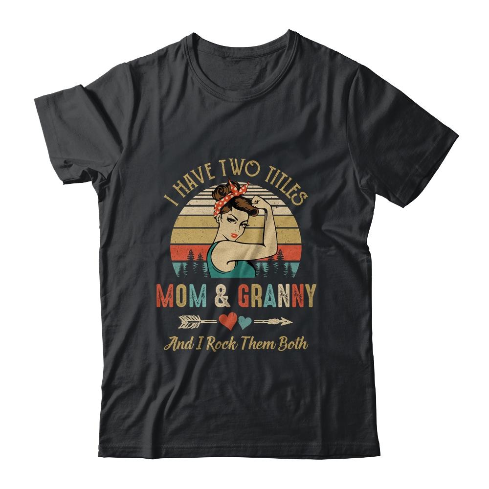 I Have Two Titles Mom And Granny Mother's Day-T-Shirt & Tank Top-Classic T-Shirt-Black