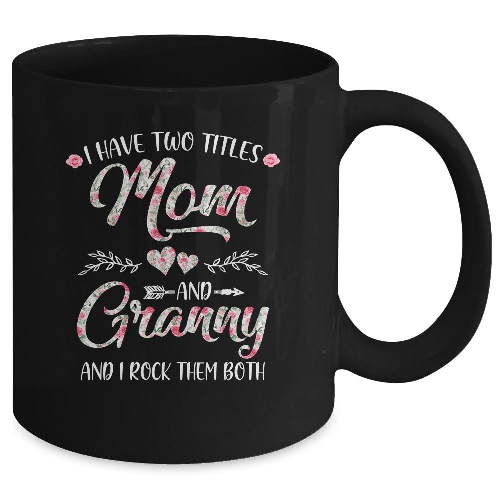 I Have Two Titles Mom And Granny Mother's Day Flower Mug-Coffee Mug-