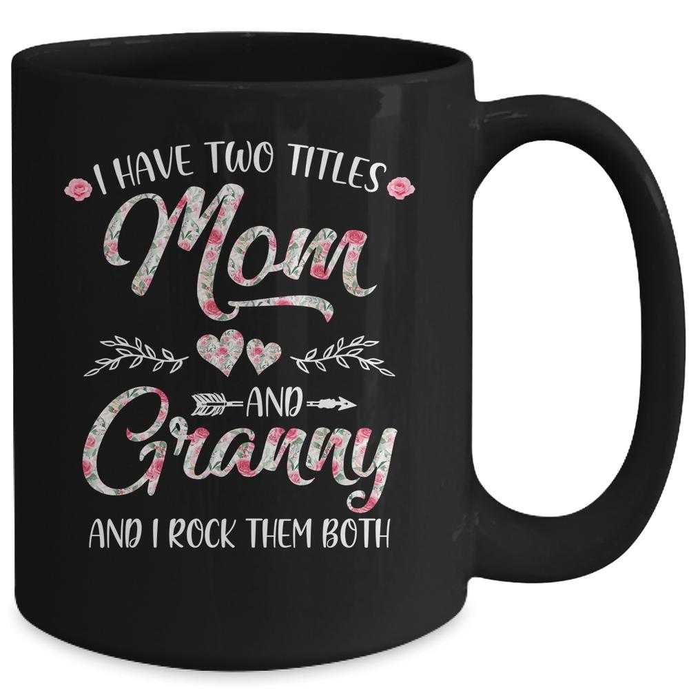 I Have Two Titles Mom And Granny Mother's Day Flower Mug-Coffee Mug-
