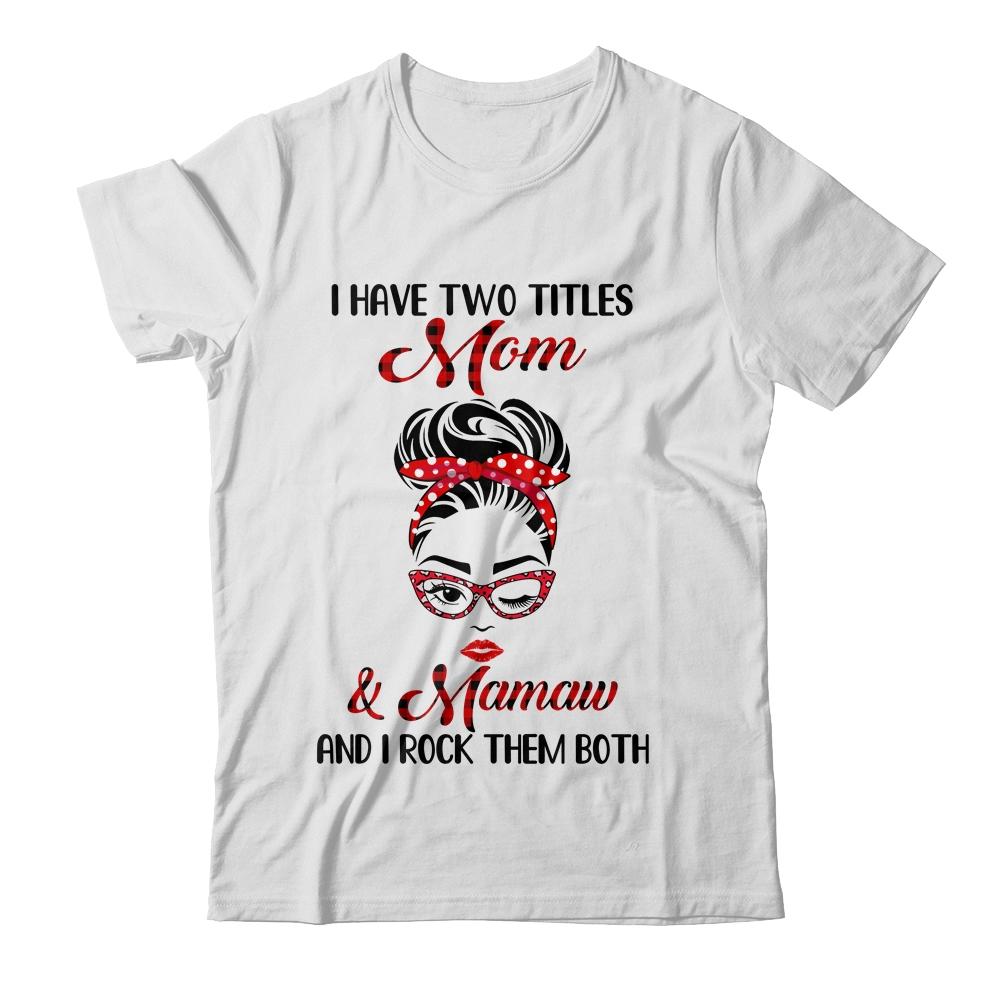 I Have Two Titles Mom And Mamaw And I Rock Them Both-T-Shirt & Tank Top-Classic T-Shirt-White