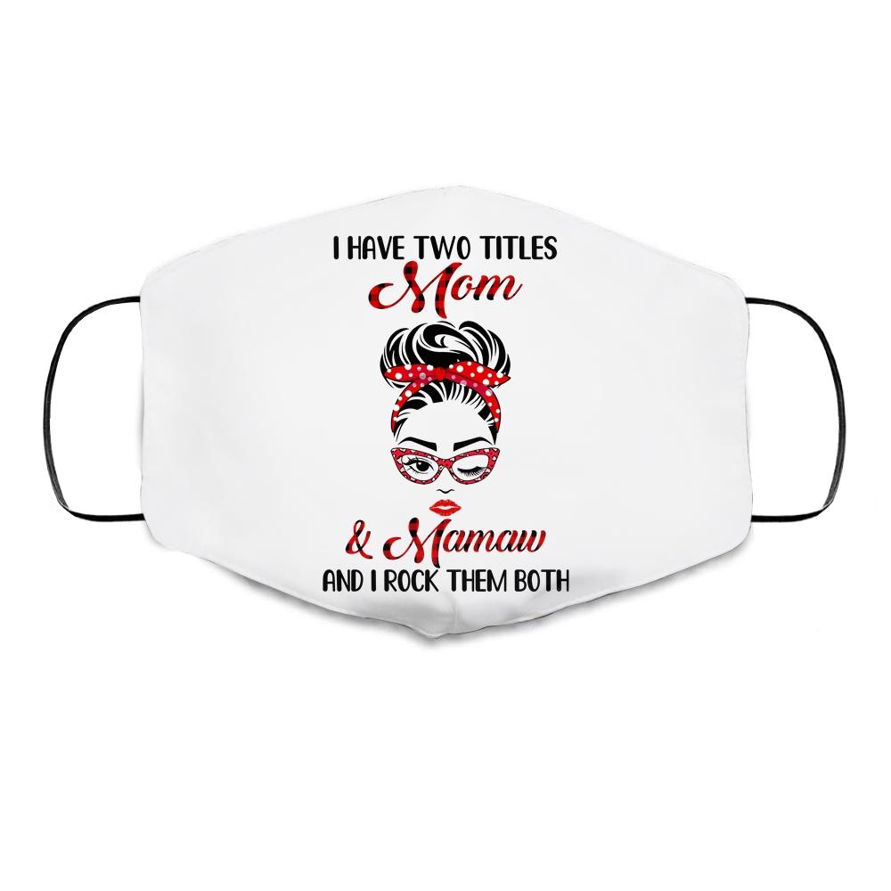 I Have Two Titles Mom And Mamaw And I Rock Them Both Cloth Face Mask-Cloth Face Mask-Cloth Face Mask-White