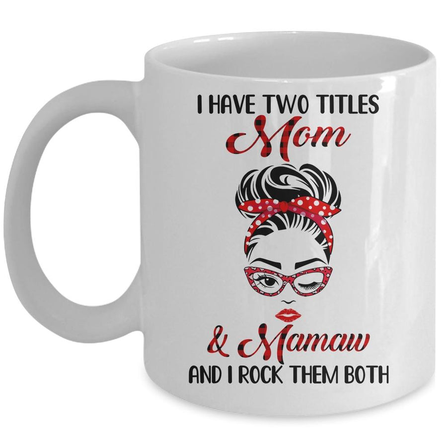 I Have Two Titles Mom And Mamaw And I Rock Them Both Mug-Coffee Mug-Mug-White