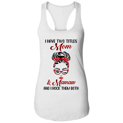 I Have Two Titles Mom And Mamaw And I Rock Them Both-T-Shirt & Tank Top-Women's Ideal Racerback Tank-White