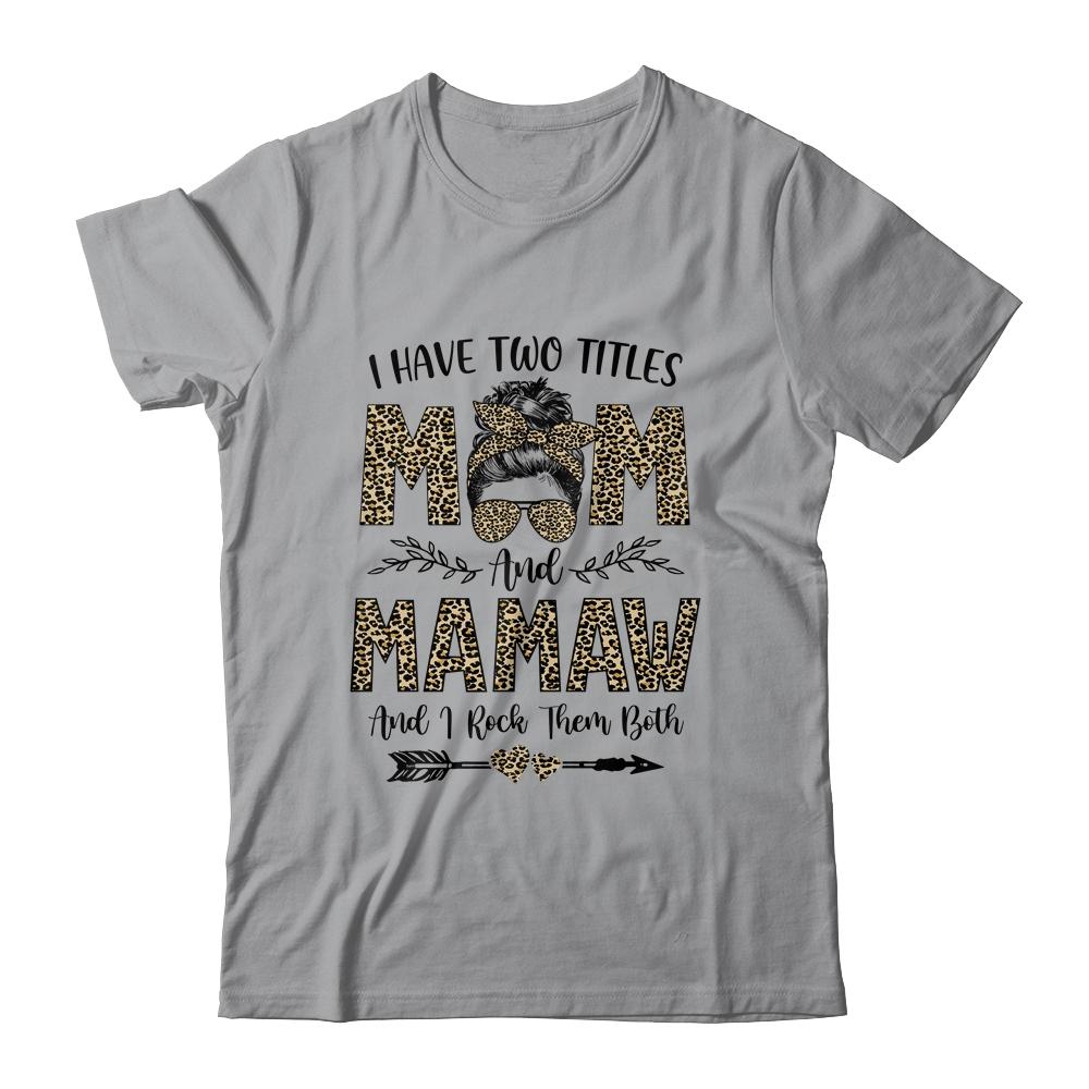 I Have Two Titles Mom And Mamaw Leopard Mother's Day-T-Shirt & Tank Top-Classic T-Shirt-Sport Grey