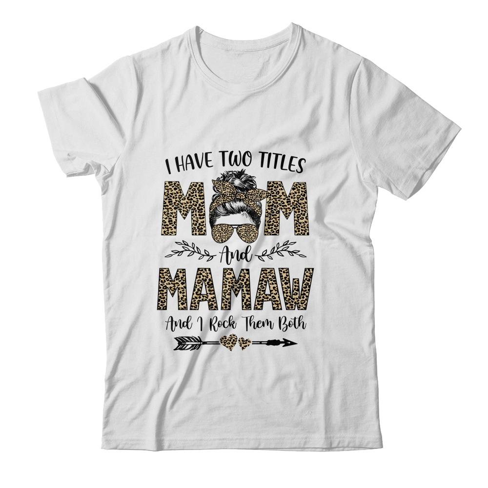 I Have Two Titles Mom And Mamaw Leopard Mother's Day-T-Shirt & Tank Top-Classic T-Shirt-White