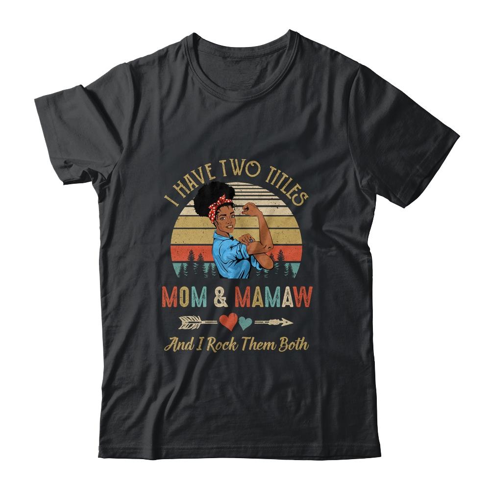 I Have Two Titles Mom And Mamaw Mother's Day Black Woman-T-Shirt & Tank Top-Classic T-Shirt-Black