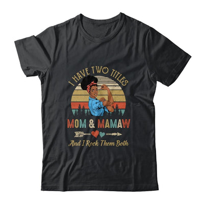 I Have Two Titles Mom And Mamaw Mother's Day Black Woman-T-Shirt & Tank Top-Classic T-Shirt-Black