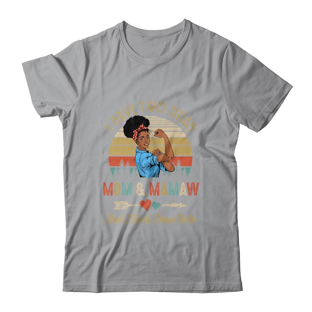 I Have Two Titles Mom And Mamaw Mother's Day Black Woman-T-Shirt & Tank Top-Classic T-Shirt-Sport Grey