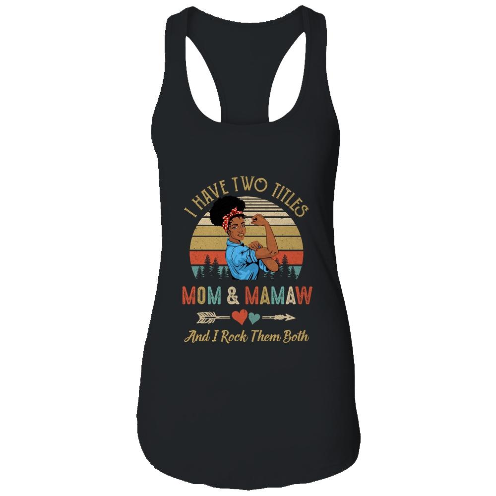 I Have Two Titles Mom And Mamaw Mother's Day Black Woman-T-Shirt & Tank Top-Women's Ideal Racerback Tank-Black