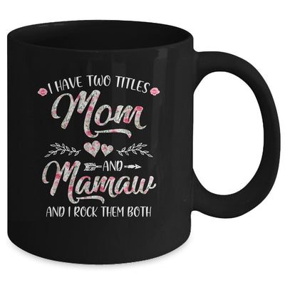 I Have Two Titles Mom And Mamaw Mother's Day Flower Mug-Coffee Mug-