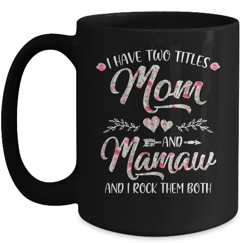 I Have Two Titles Mom And Mamaw Mother's Day Flower Mug-Coffee Mug-Mug-Black