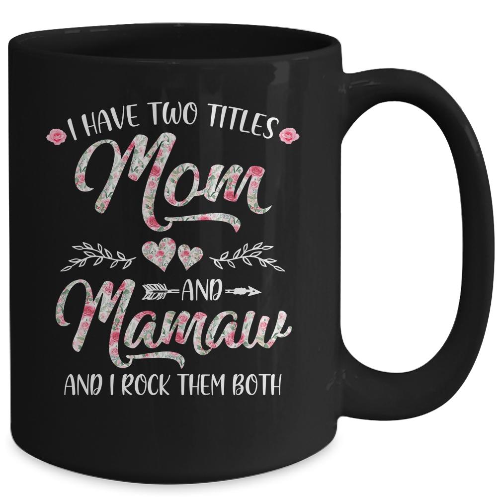 I Have Two Titles Mom And Mamaw Mother's Day Flower Mug-Coffee Mug-