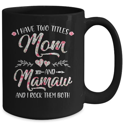 I Have Two Titles Mom And Mamaw Mother's Day Flower Mug-Coffee Mug-