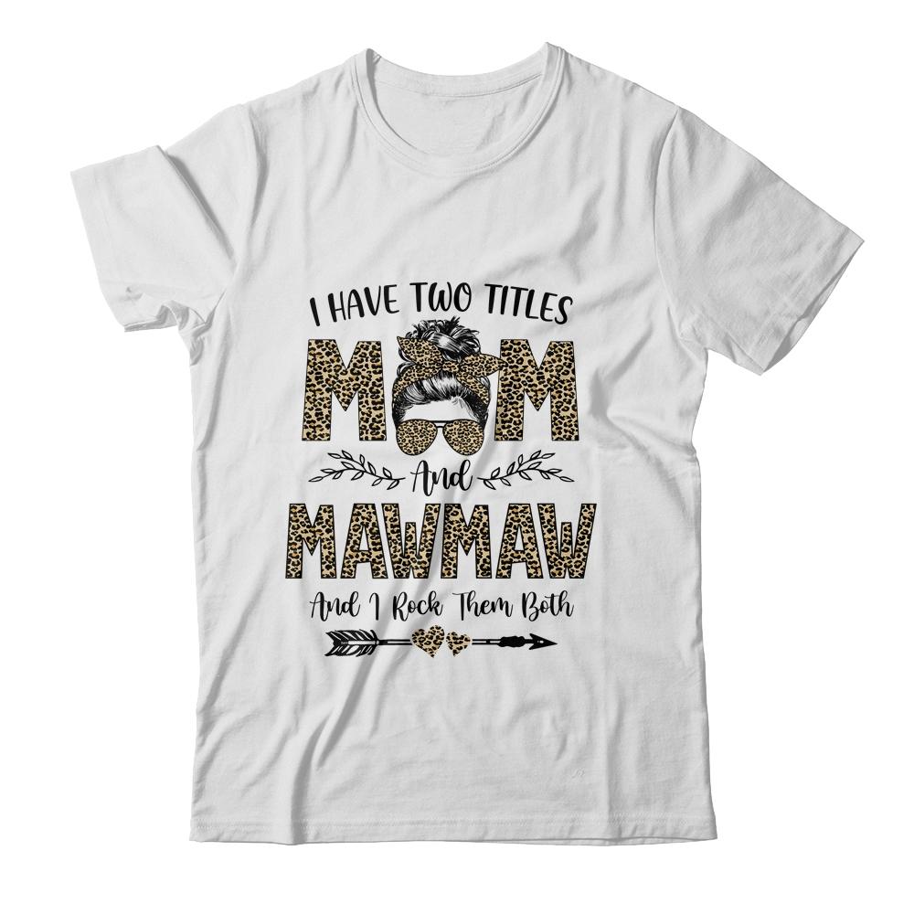 I Have Two Titles Mom And MawMaw Leopard Mother's Day