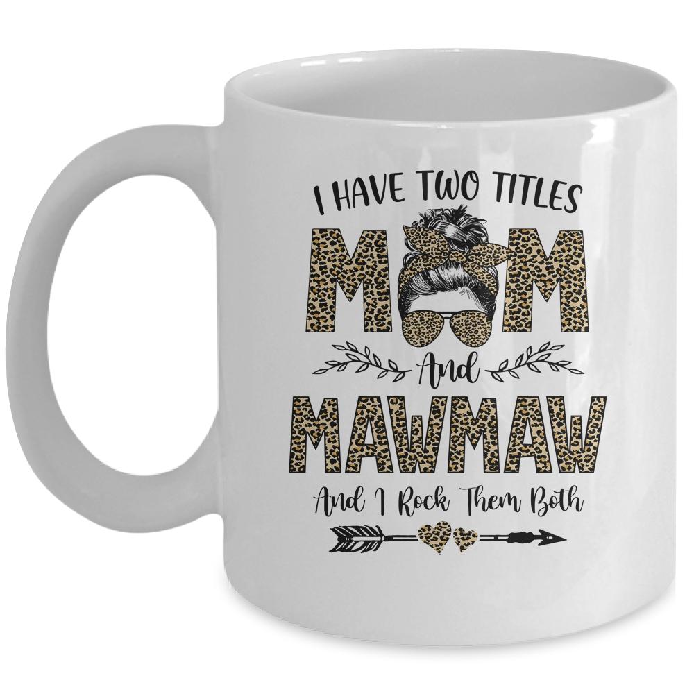 I Have Two Titles Mom And MawMaw Leopard Mother's Day Mug-Coffee Mug-Mug-White