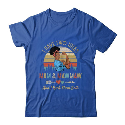 I Have Two Titles Mom And MawMaw Mother's Day Black Woman-T-Shirt & Tank Top-Classic T-Shirt-Royal
