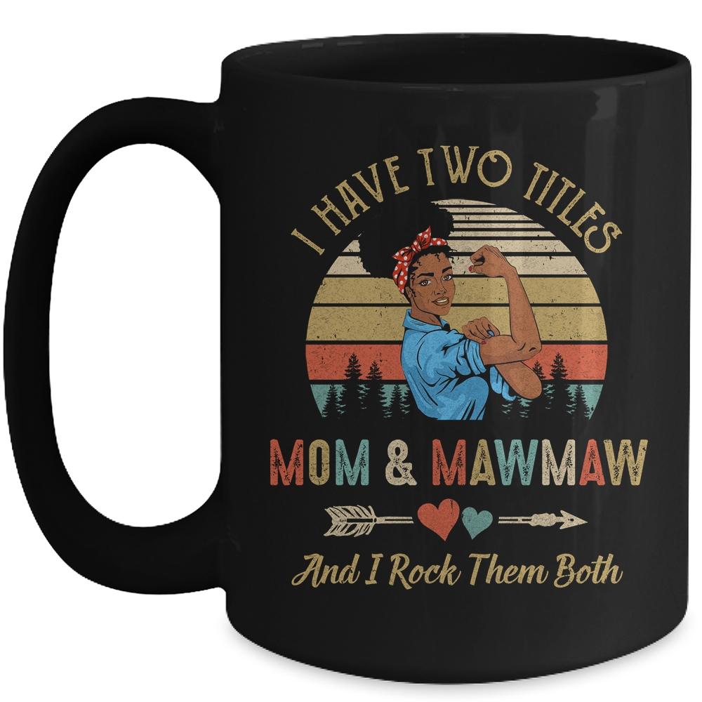 I Have Two Titles Mom And MawMaw Mother's Day Black Woman Mug-Coffee Mug-Mug-Black