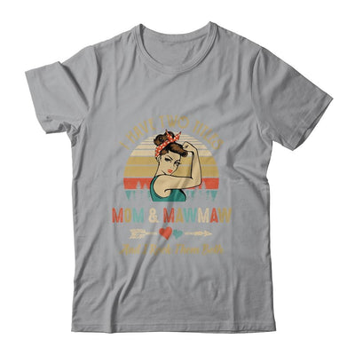 I Have Two Titles Mom And MawMaw Mother's Day-T-Shirt & Tank Top-Classic T-Shirt-Sport Grey