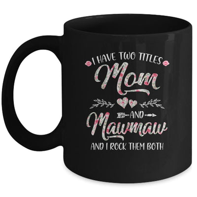 I Have Two Titles Mom And MawMaw Mother's Day Flower Mug-Coffee Mug-Mug-Black