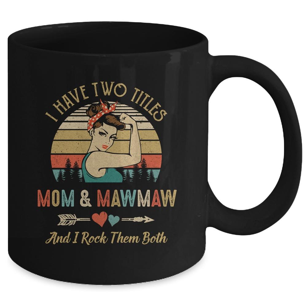 I Have Two Titles Mom And MawMaw Mother's Day Mug-Coffee Mug-