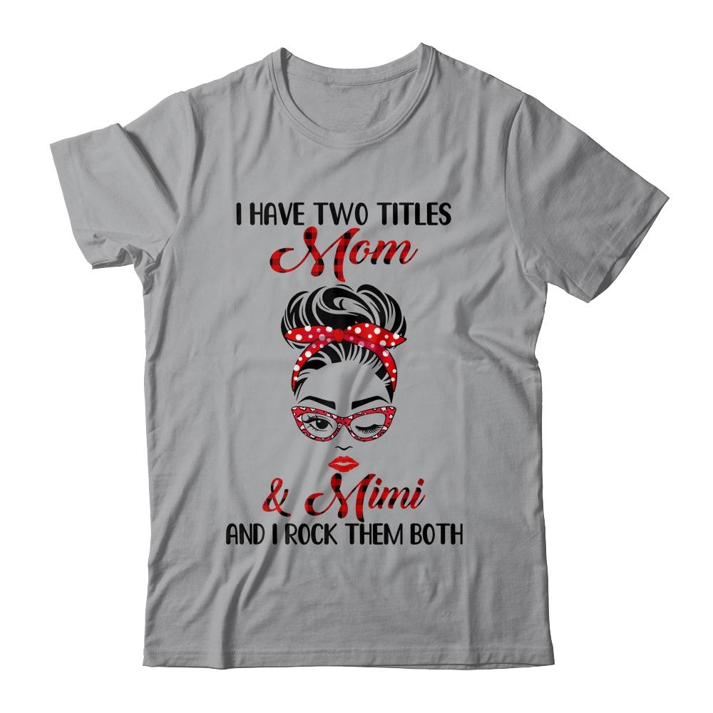 I Have Two Titles Mom And Mimi And I Rock Them Both-T-Shirt & Tank Top-Classic T-Shirt-Sport Grey