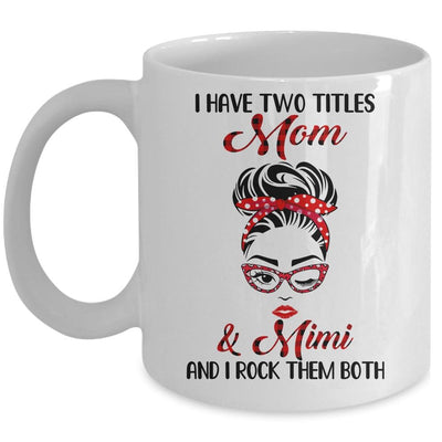 I Have Two Titles Mom And Mimi And I Rock Them Both Mug-Coffee Mug-Mug-White