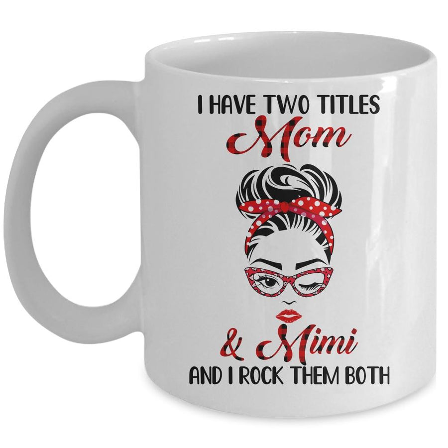 I Have Two Titles Mom And Mimi And I Rock Them Both Mug-Coffee Mug-Mug-White