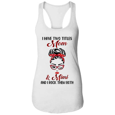I Have Two Titles Mom And Mimi And I Rock Them Both-T-Shirt & Tank Top-Women's Ideal Racerback Tank-White