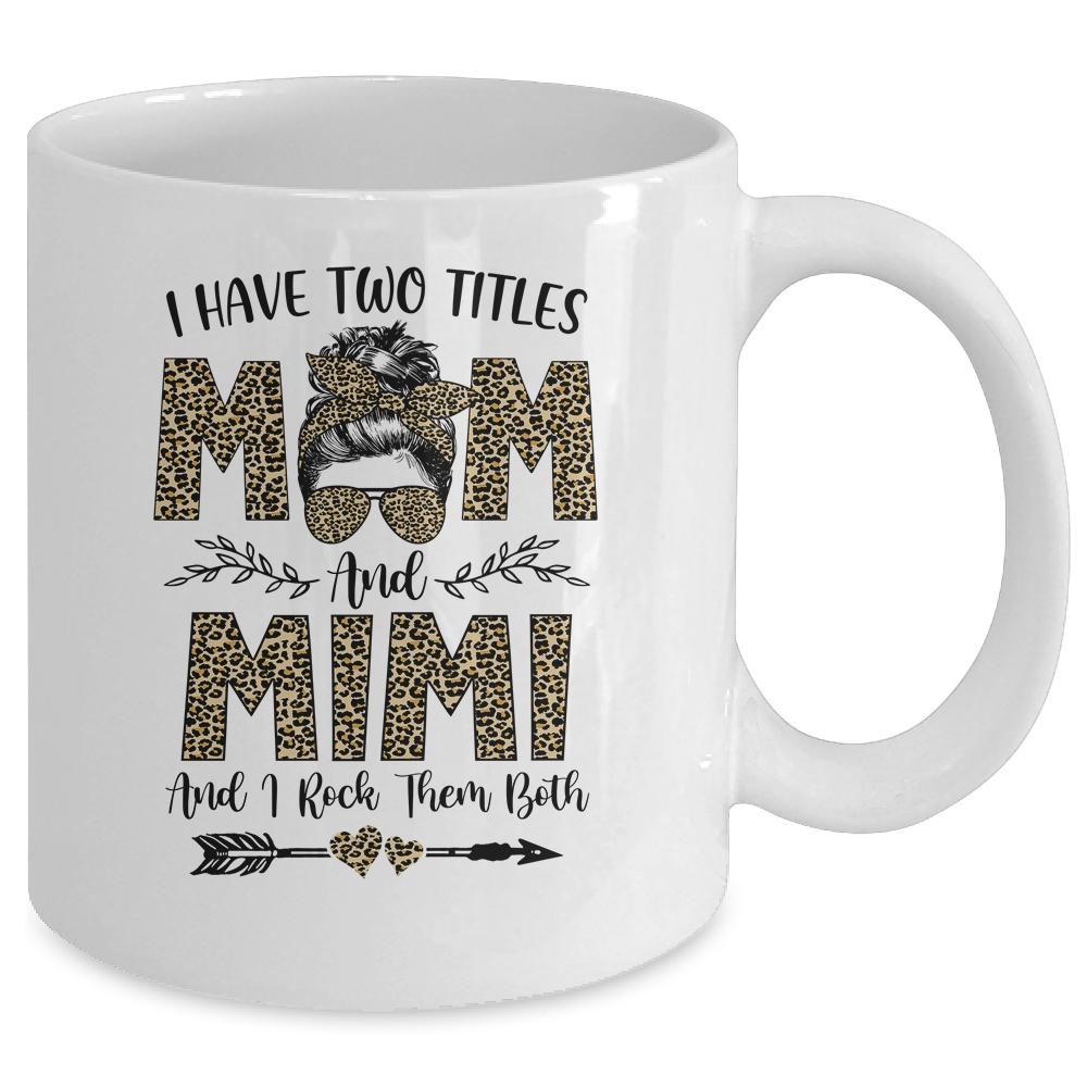 I Have Two Titles Mom And Mimi Leopard Mother's Day Mug-Coffee Mug-