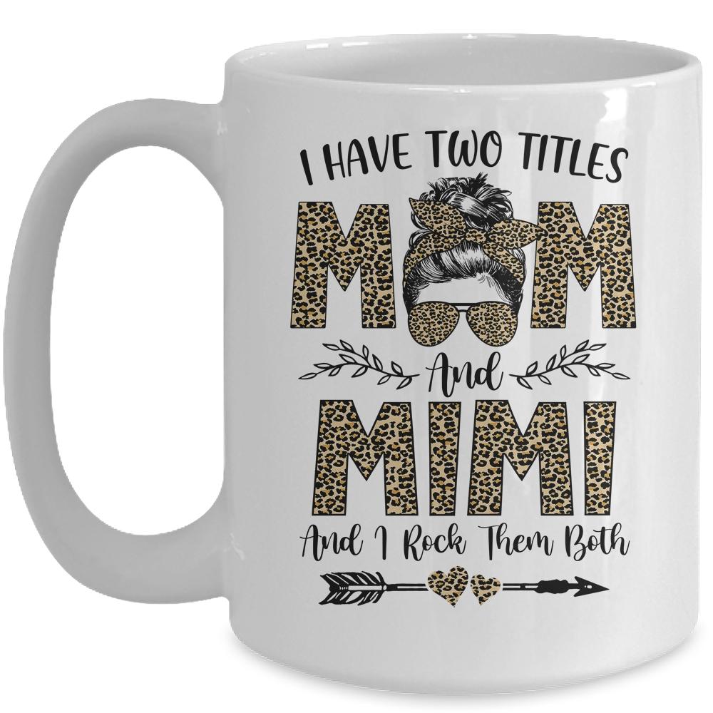I Have Two Titles Mom And Mimi Leopard Mother's Day Mug-Coffee Mug-Mug-White