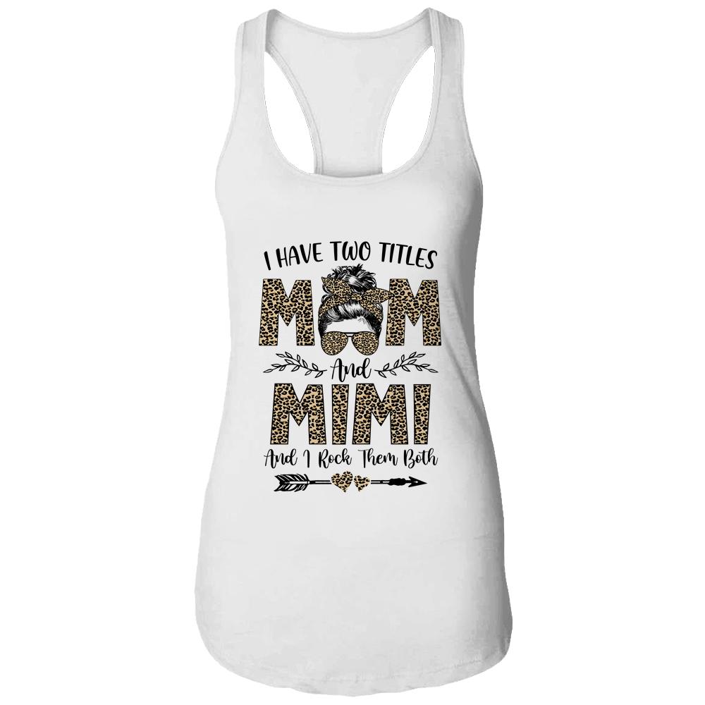 I Have Two Titles Mom And Mimi Leopard Mother's Day-T-Shirt & Tank Top-Women's Ideal Racerback Tank-White