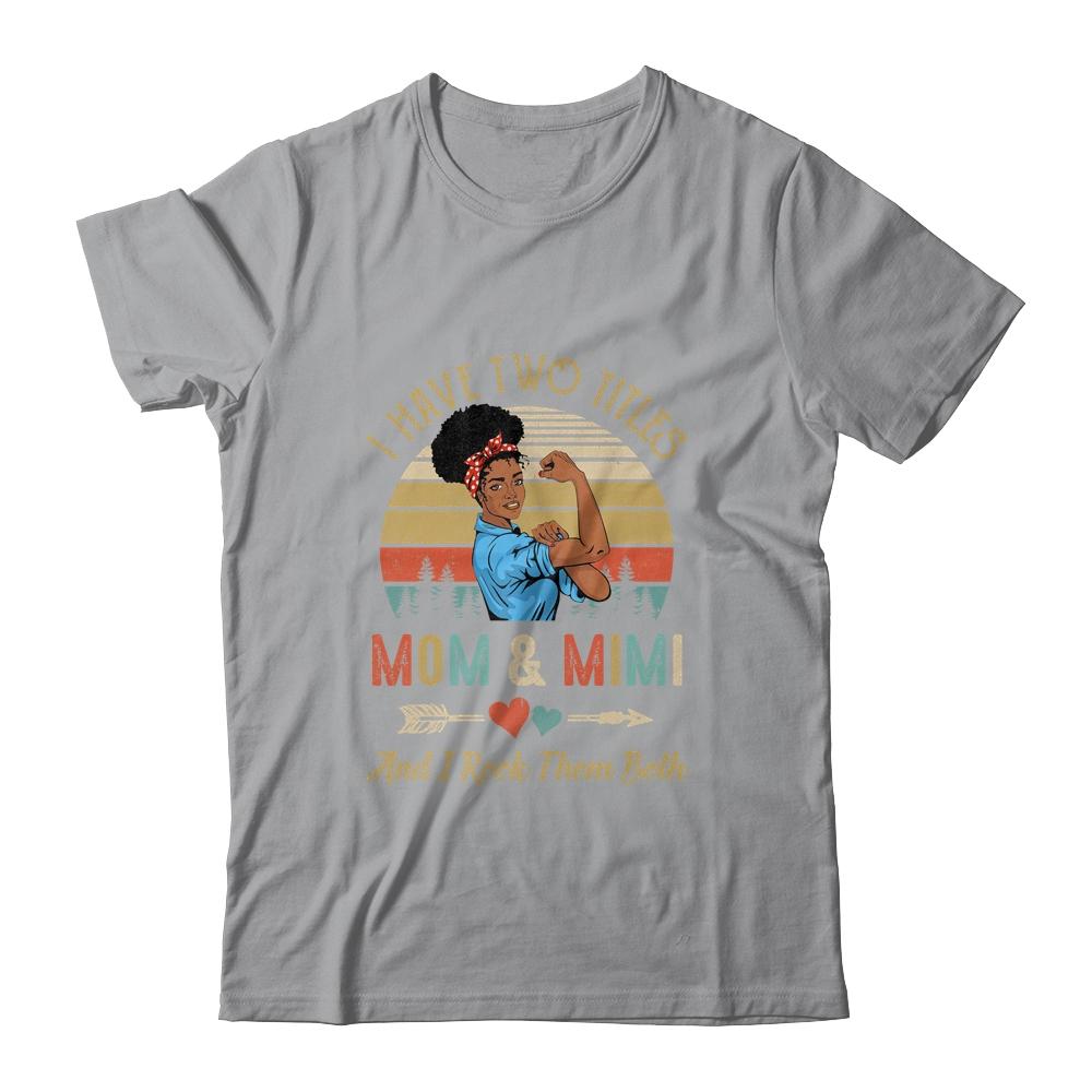 I Have Two Titles Mom And Mimi Mother's Day Black Woman-T-Shirt & Tank Top-Classic T-Shirt-Sport Grey