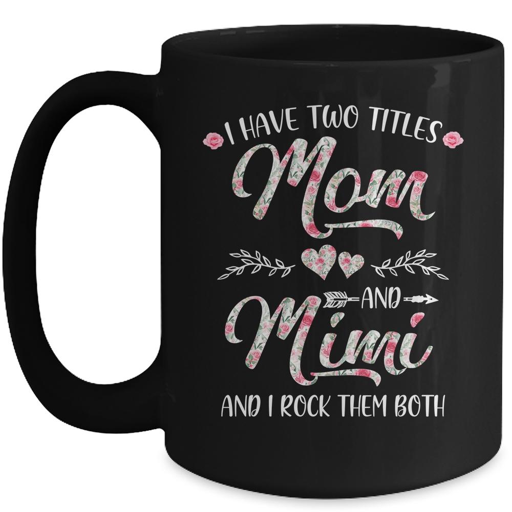 I Have Two Titles Mom And Mimi Mother's Day Flower Mug-Coffee Mug-Mug-Black