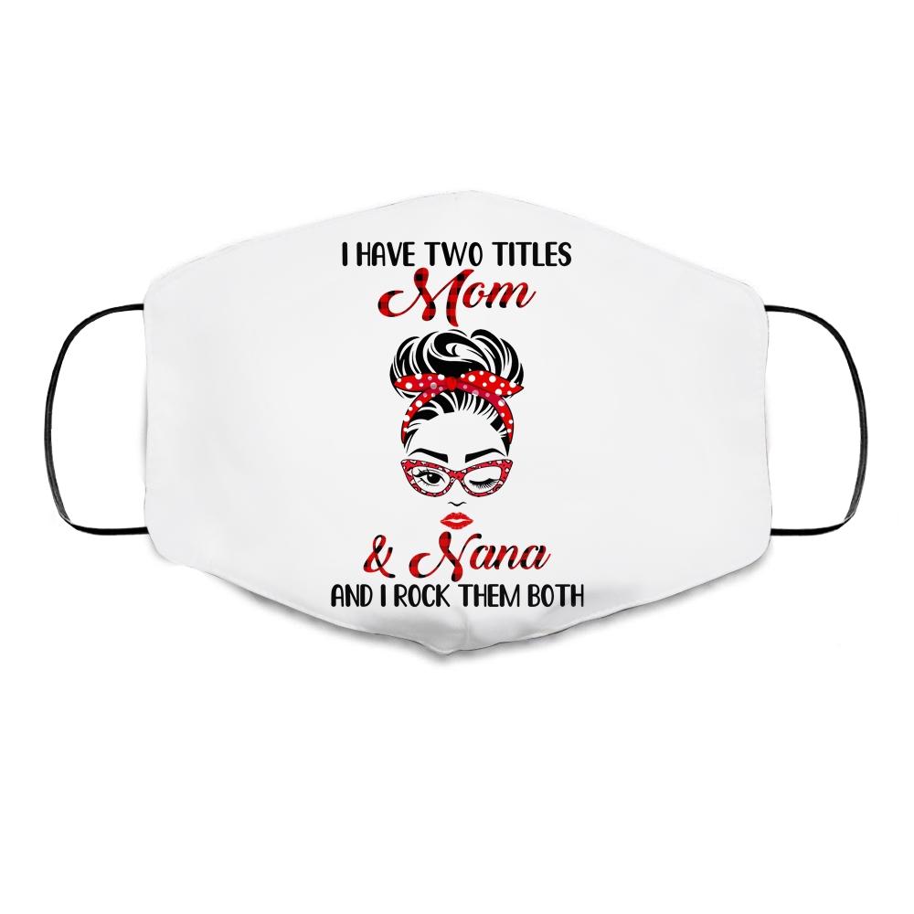 I Have Two Titles Mom And Nana And I Rock Them Both Cloth Face Mask-Cloth Face Mask-Cloth Face Mask-White